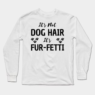 it's not a dog hair it's fur-fetti Long Sleeve T-Shirt